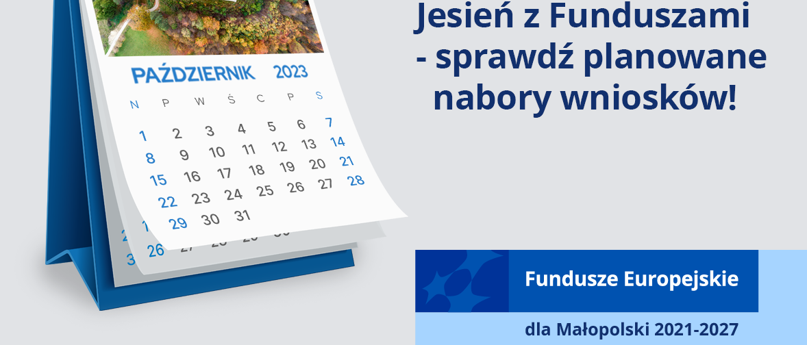 Kalendarz biurkowy. Obok napis: Jesień z Funduszami-sprawdź planowane nabory wniosków. W prawym dolnym rogu na niebieskim tle napis- Fundusze Europejskie dla Małopolski. Na samym dole pasek z logotypami Małoposki, Funduszy Europejskich i Unii Europejskiej.